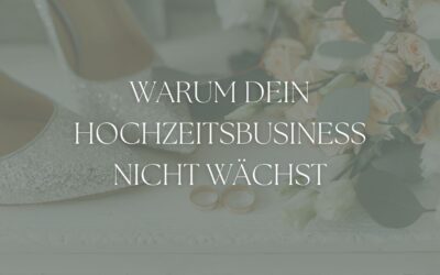 Gründe, warum dein Hochzeitsbusiness möglicherweise nicht wächst