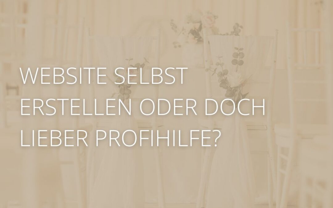 Website selbst erstellen oder doch lieber Profihilfe?