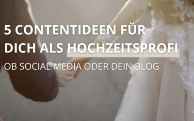 5 Contentideen für dich als Hochzeitsdienstleister