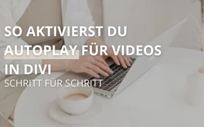 So aktivierst du Autoplay für Videos in Divi: Eine Schritt-für-Schritt-Anleitung